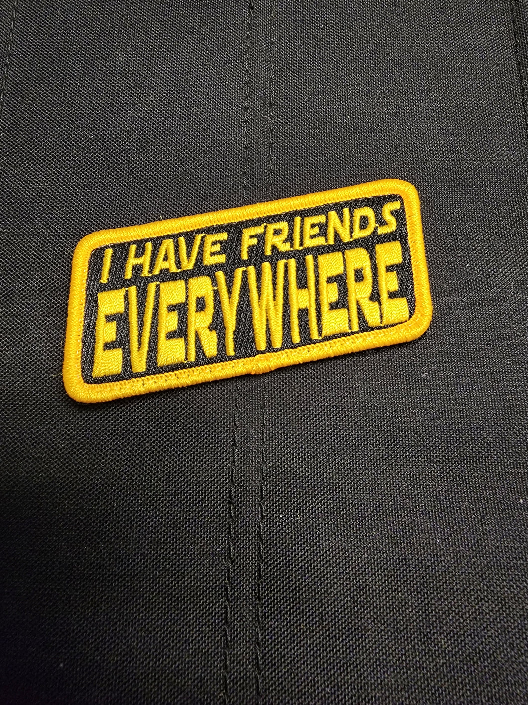 I Have Friends Everywhere Patch